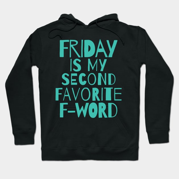 Funny quote - Friday is my second favorite F word Hoodie by Tucker0231